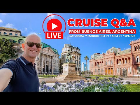 Live Cruise Q&A From Buenos Aires: Saturday 7 March 2026: 1pm PT/ 4pm ET/ 9pm UKK